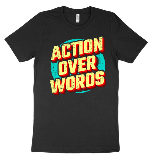 Action Over Words Tee