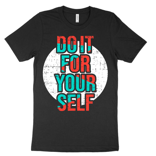 Do It For Your Self Tee