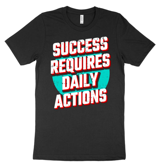 Success Requires Daily Actions Tee